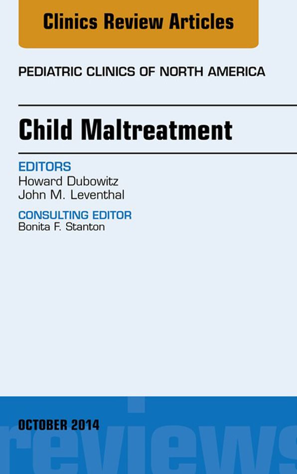 Child Maltreatment, An Issue of Pediatric Clinics, E-Book