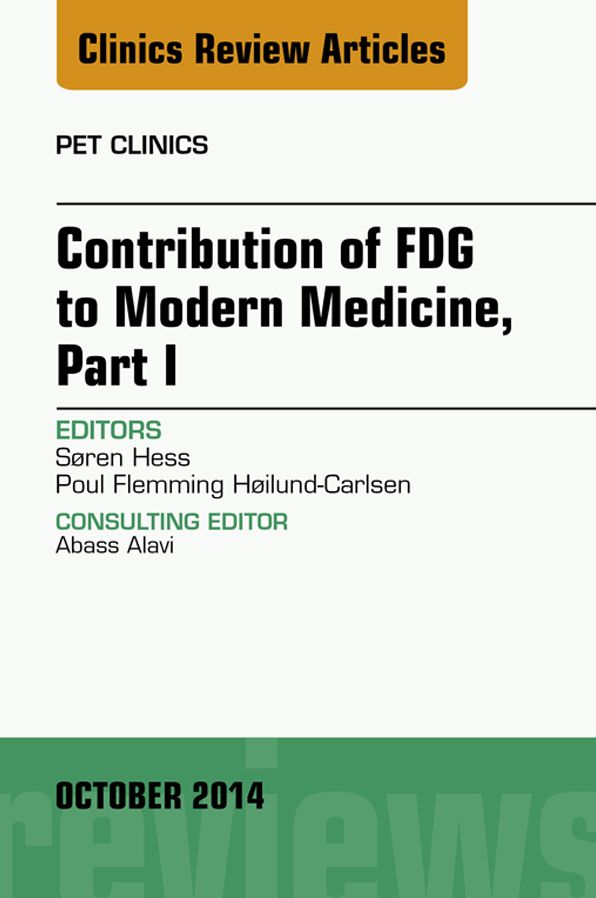 Contribution of FDG to Modern Medicine, Part I, An Issue of PET Clinics, E-Book