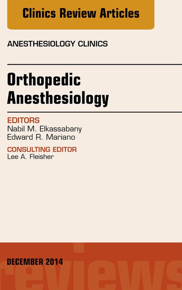 Orthopedic Anesthesia, An Issue of Anesthesiology Clinics, E-Book