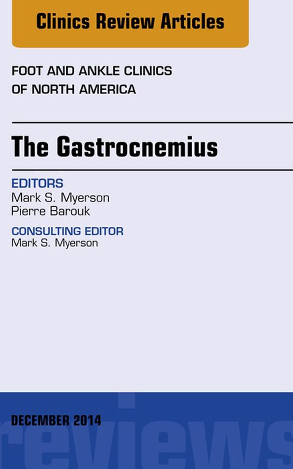The Gastrocnemius, An issue of Foot and Ankle Clinics of North America, E-Book