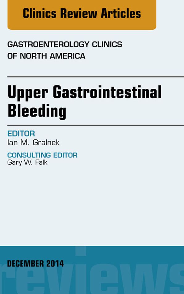Upper Gastrointestinal Bleeding, An issue of Gastroenterology Clinics of North America, E-Book