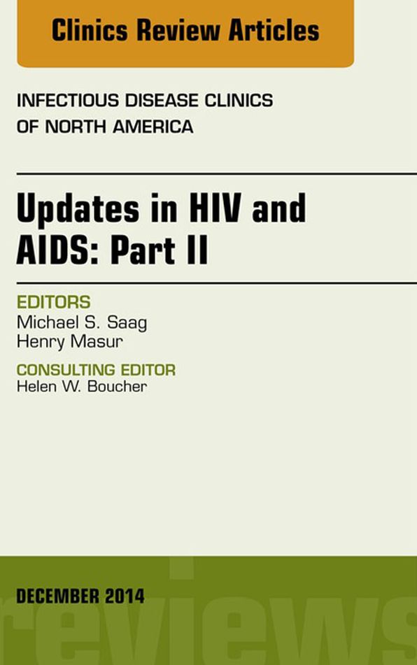 Updates in HIV and AIDS: Part II, An Issue of Infectious Disease Clinics, E-Book
