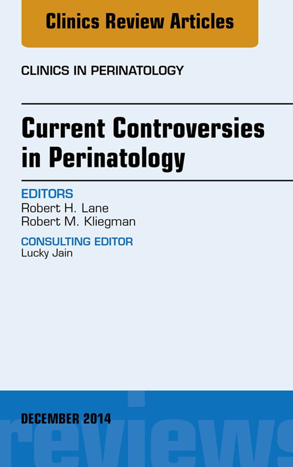 Current Controversies in Perinatology, An Issue of Clinics in Perinatology, E-Book
