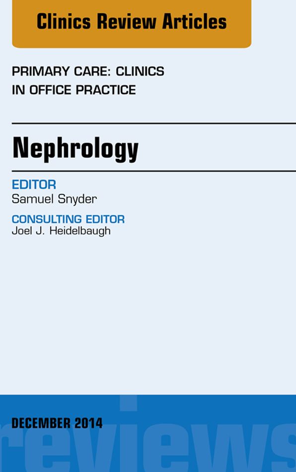 Nephrology, An Issue of Primary Care: Clinics in Office Practice, E-Book