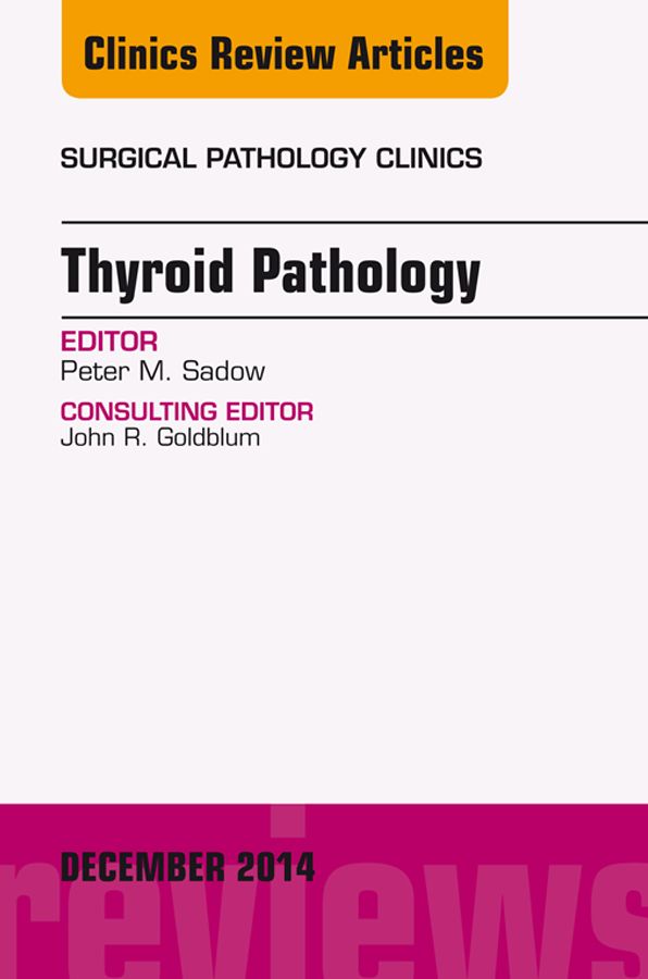 Endocrine Pathology, An Issue of Surgical Pathology Clinics, E-Book