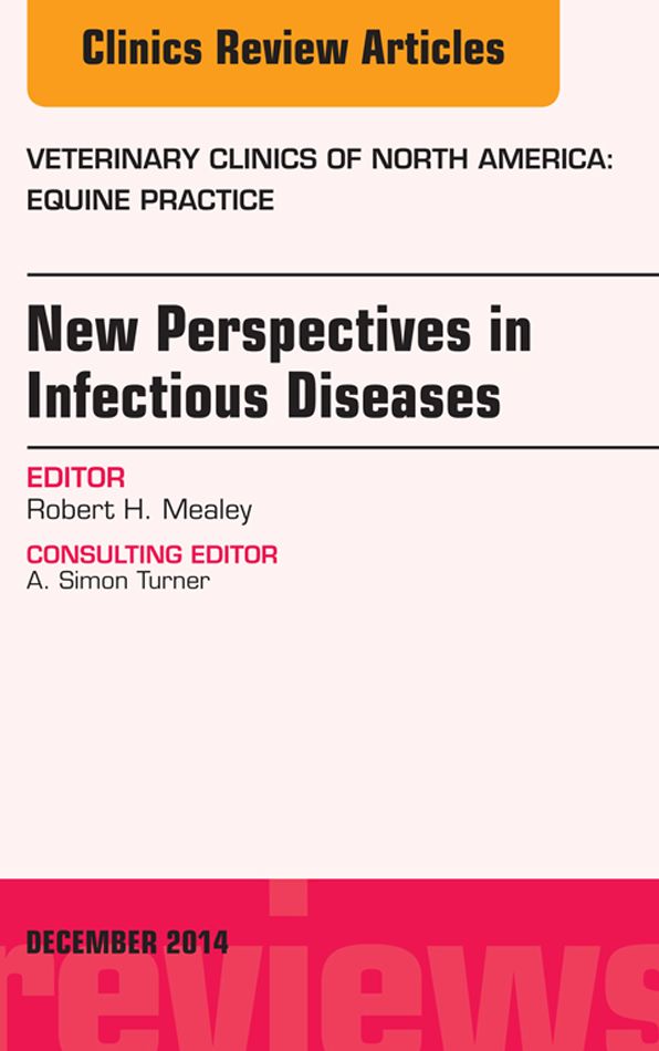 New Perspectives in Infectious Diseases, An Issue of Veterinary Clinics of North America: Equine Practice, E-Book