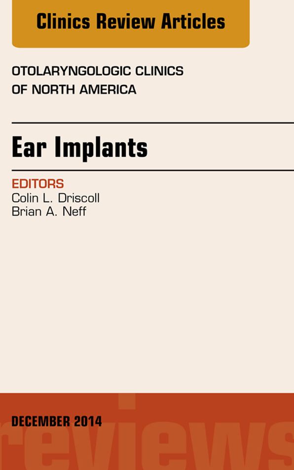 Ear Implants, An Issue of Otolaryngologic Clinics of North America, E-Book