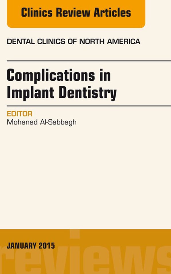 Complications in Implant Dentistry, An Issue of Dental Clinics of North America, E-Book