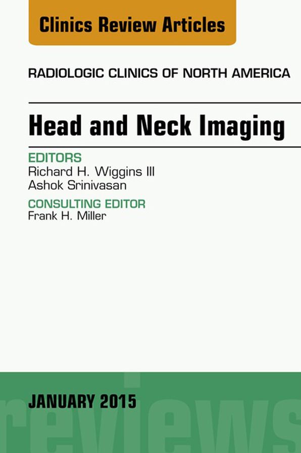 Head and Neck Imaging, An Issue of Radiologic Clinics of North America, E-Book