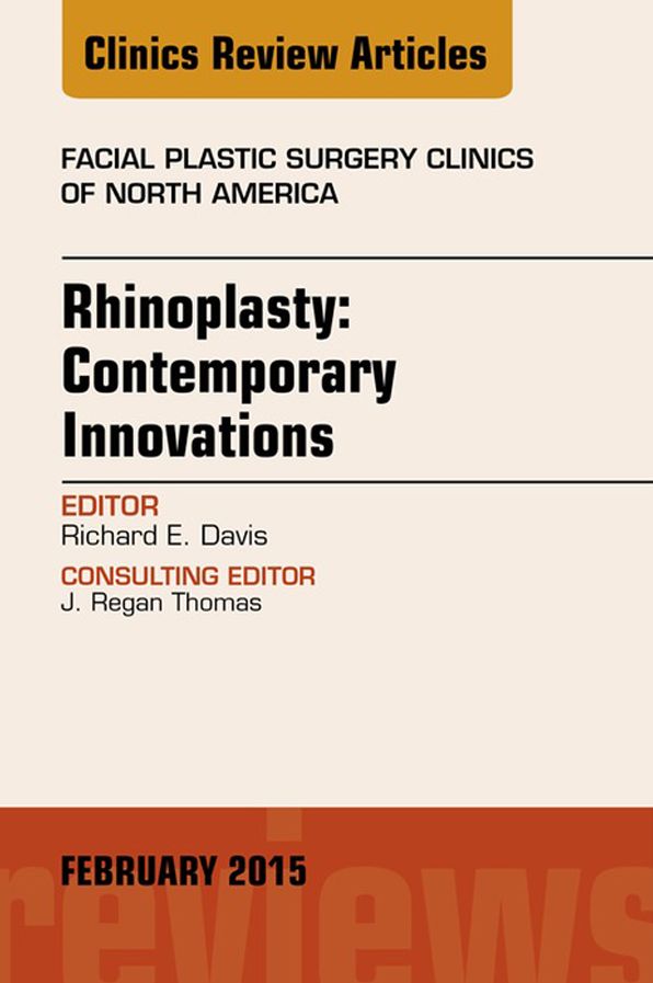 Rhinoplasty: Contemporary Innovations, An Issue of Facial Plastic Surgery Clinics of North America, E-Book