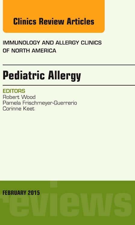 Pediatric Allergy, An Issue of Immunology and Allergy Clinics of North America, E-Book
