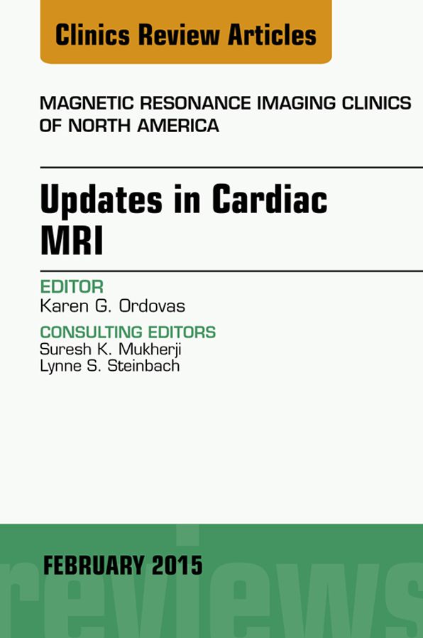 Updates in Cardiac MRI, An Issue of Magnetic Resonance Imaging Clinics of North America, E-Book
