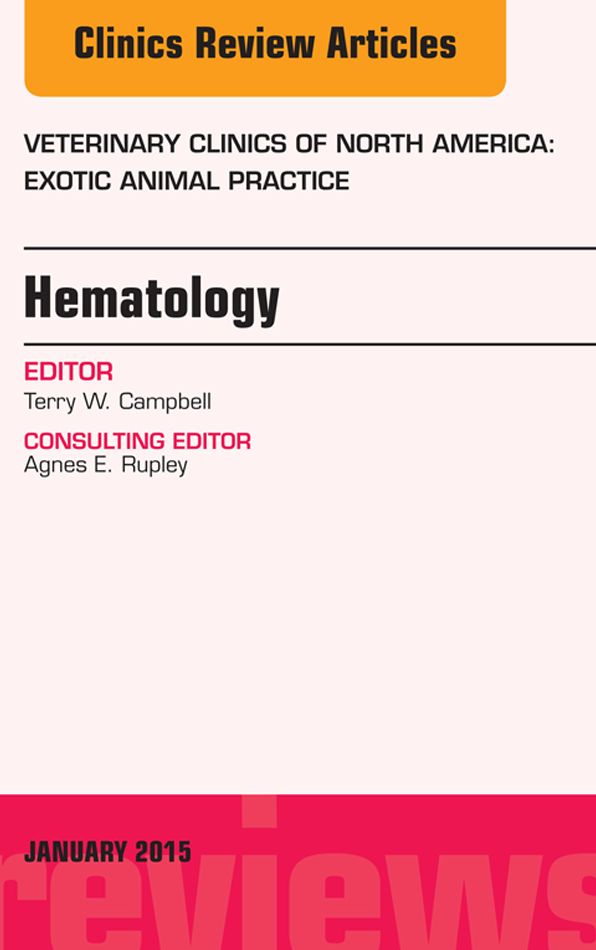 Hematology, An Issue of Veterinary Clinics of North America: Exotic Animal Practice, E-Book