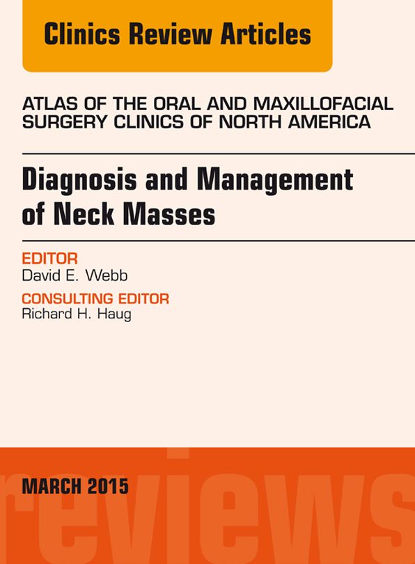 Diagnosis and Management of Neck Masses, An Issue of Atlas of the Oral & Maxillofacial Surgery Clinics of North America, E-Book