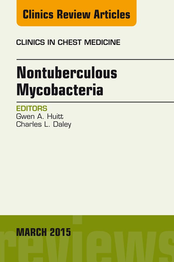 Nontuberculous Mycobacteria, An Issue of Clinics in Chest Medicine, E-Book