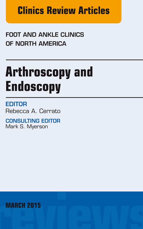 Arthroscopy and Endoscopy, An issue of Foot and Ankle Clinics of North America, E-Book