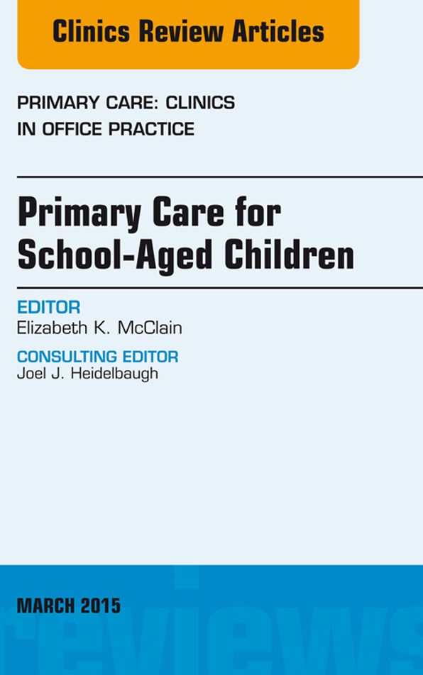 Primary Care for School-Aged Children, An Issue of Primary Care: Clinics in Office Practice, E-Book