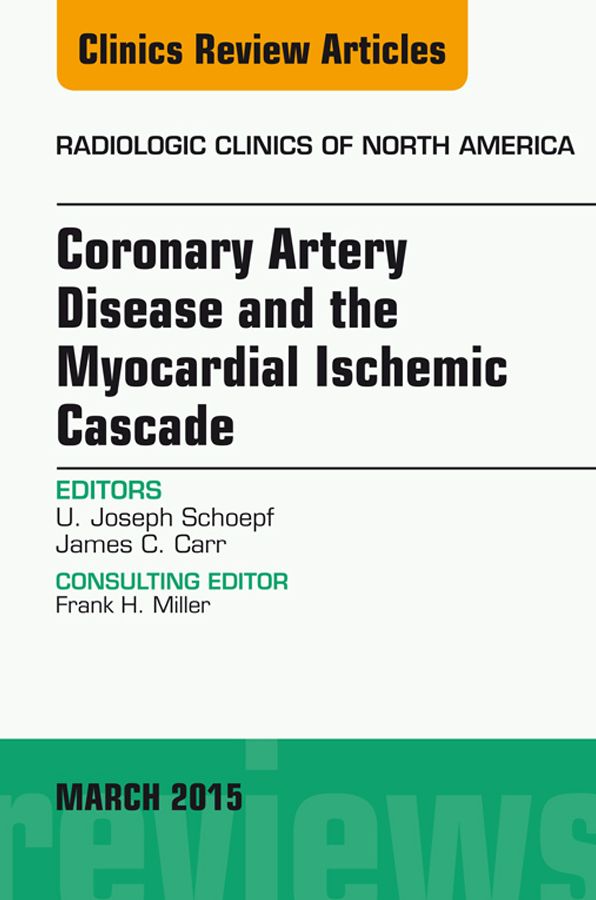 Coronary Artery Disease and the Myocardial Ischemic Cascade, An Issue of Radiologic Clinics of North America, E-Book