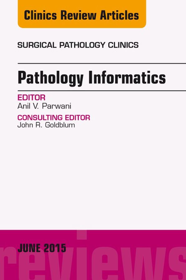 Pathology Informatics, An Issue of Surgical Pathology Clinics, E-Book