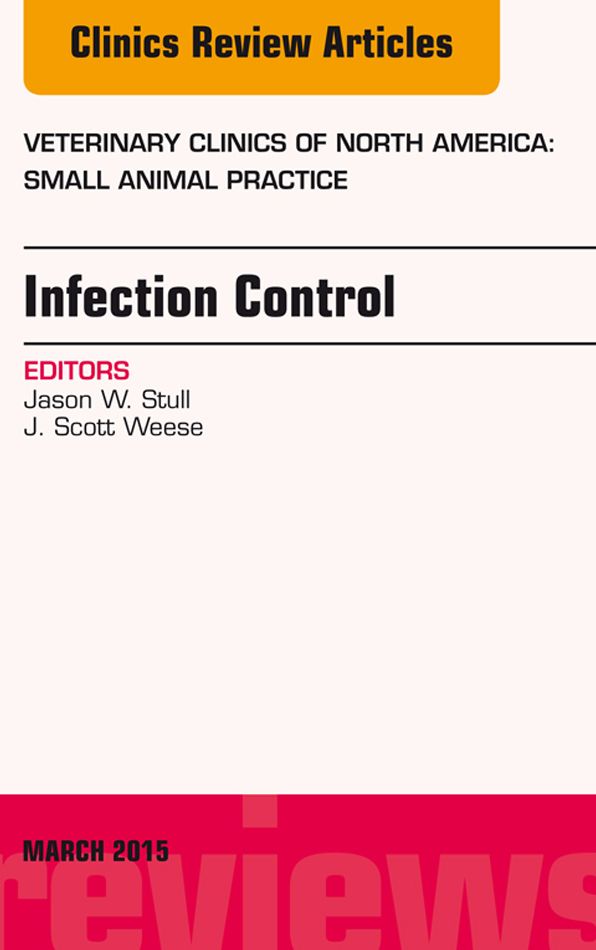 Infection Control, An Issue of Veterinary Clinics of North America: Small Animal Practice, E-Book