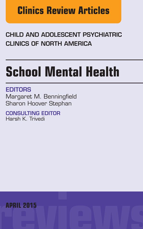 School Mental Health, An Issue of Child and Adolescent Psychiatric Clinics of North America, E-Book