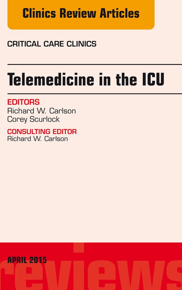 Telemedicine in the ICU, An Issue of Critical Care Clinics, E-Book