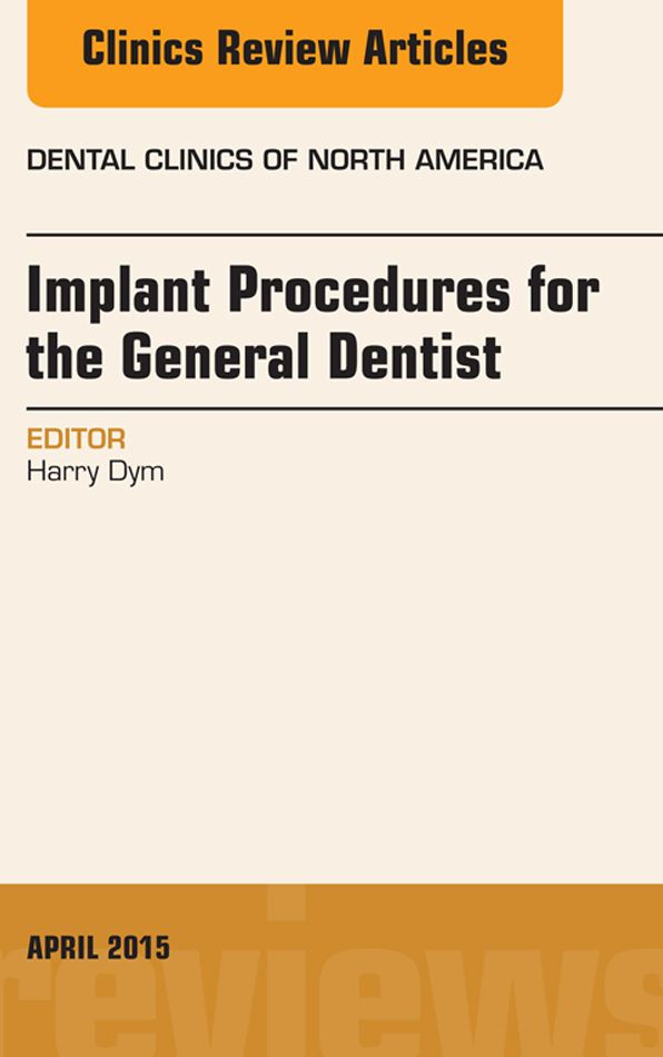 Implant Procedures for the General Dentist, An Issue of Dental Clinics of North America, E-Book