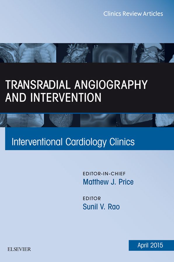 Transradial Angiography and Intervention, An Issue of Interventional Cardiology Clinics, E-Book