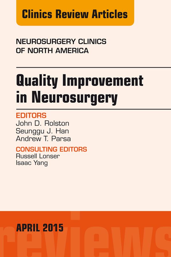 Quality Improvement in Neurosurgery, An Issue of Neurosurgery Clinics of North America, E-Book