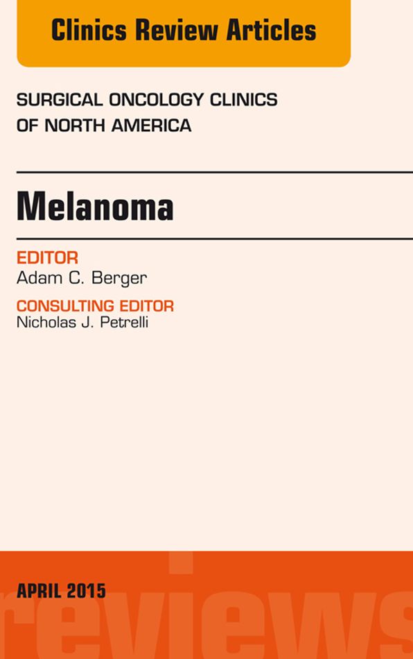 Melanoma, An Issue of Surgical Oncology Clinics of North America, E-Book