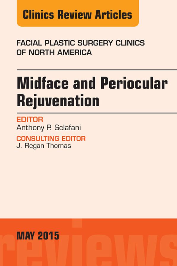 Midface and Periocular Rejuvenation, An Issue of Facial Plastic Surgery Clinics of North America, E-Book