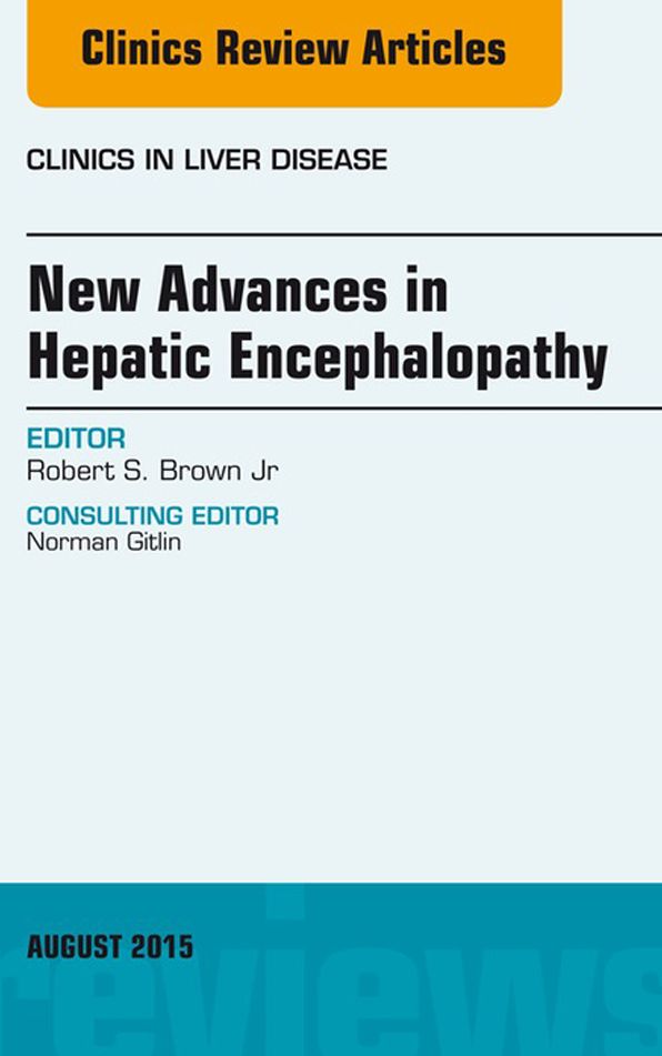 New Advances in Hepatic Encephalopathy, An Issue of Clinics in Liver Disease, E-Book
