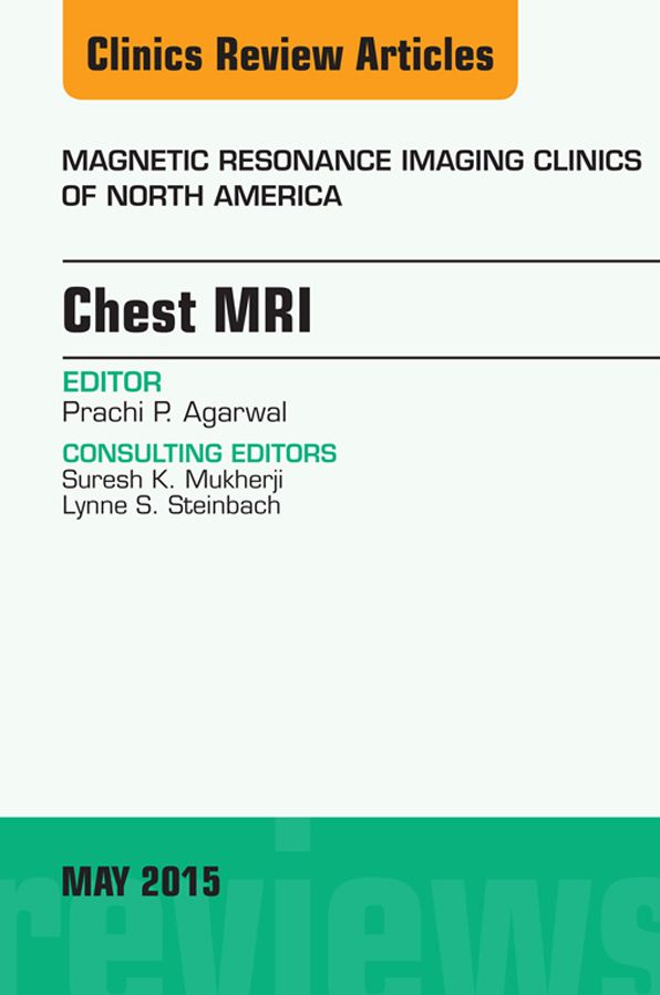 Chest MRI, An Issue of Magnetic Resonance Imaging Clinics of North America, E-Book