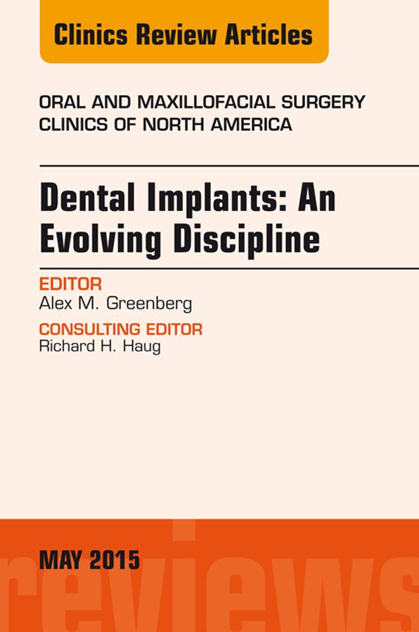 Dental Implants: An Evolving Discipline, An Issue of Oral and Maxillofacial Clinics of North America, E-Book