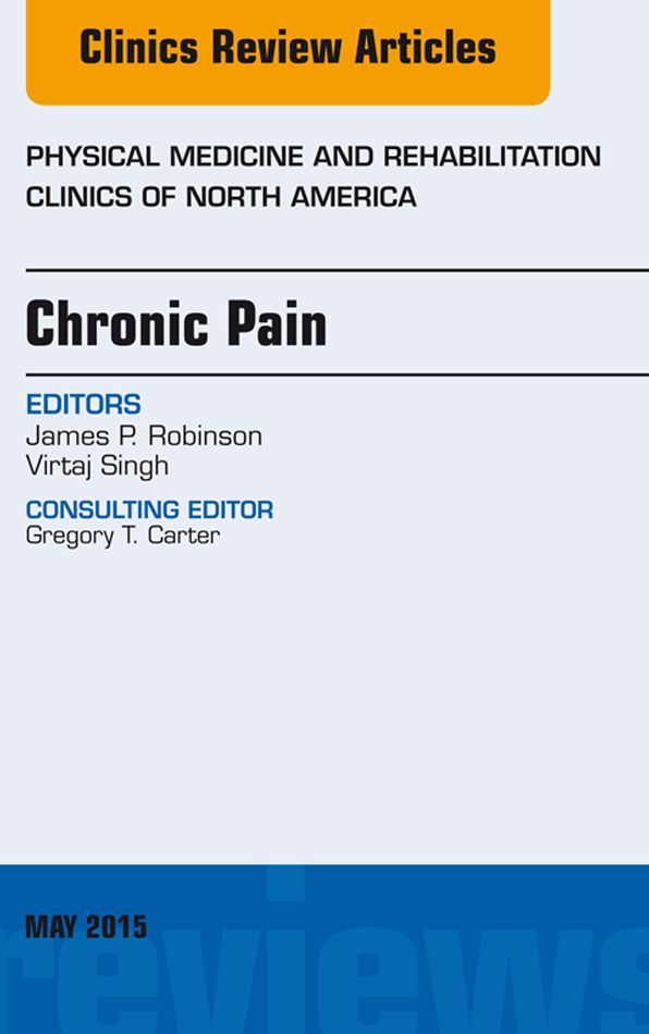 Chronic Pain, An Issue of Physical Medicine and Rehabilitation Clinics of North America, E-Book