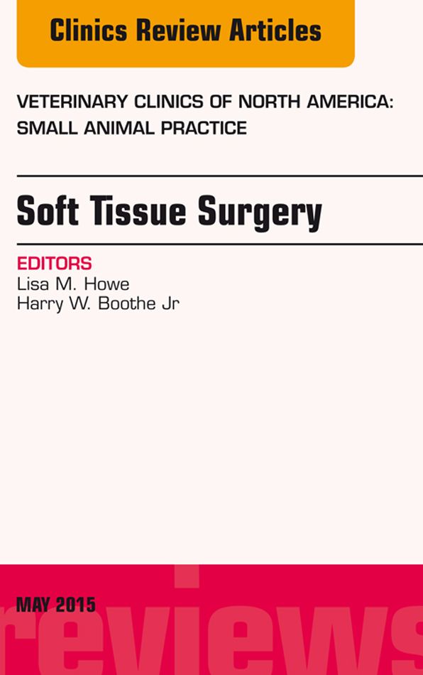 Soft Tissue Surgery, An Issue of Veterinary Clinics of North America: Small Animal Practice, E-Book