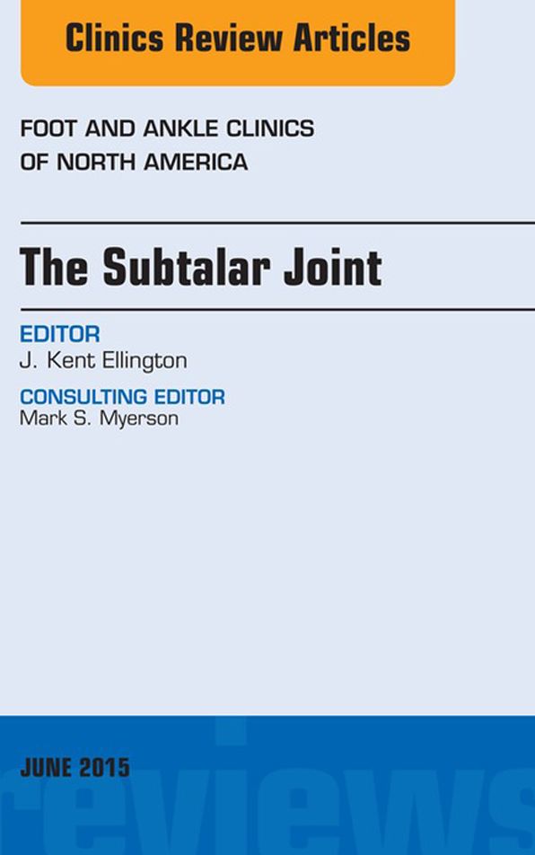The Subtalar Joint, An issue of Foot and Ankle Clinics of North America, E-Book