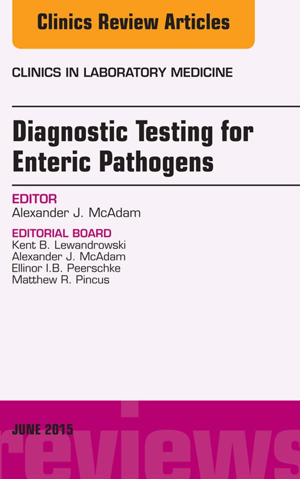Diagnostic Testing for Enteric Pathogens, An Issue of Clinics in Laboratory Medicine, E-Book