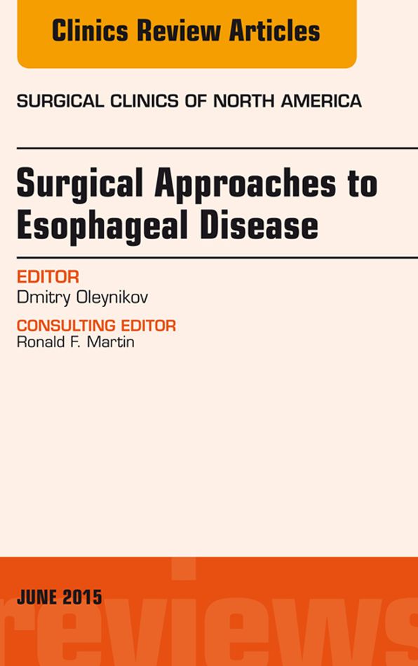 Surgical Approaches to Esophageal Disease, An Issue of Surgical Clinics, E-Book