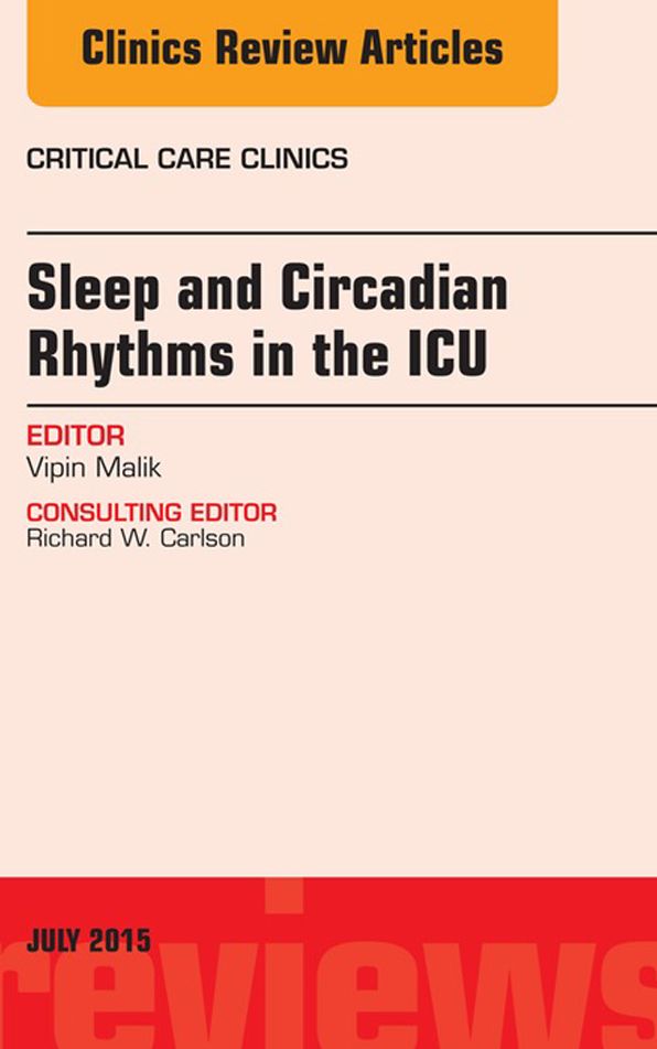 Sleep and Circadian Rhythms in the ICU, An Issue of Critical Care Clinics, E-Book