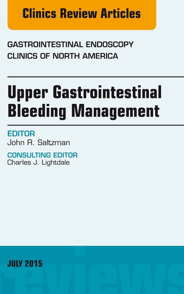 Upper Gastrointestinal Bleeding Management, An Issue of Gastrointestinal Endoscopy Clinics, E-Book