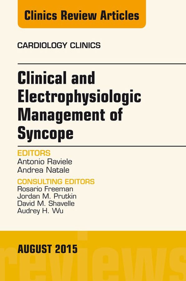 Clinical and Electrophysiologic Management of Syncope, An Issue of Cardiology Clinics, E-Book