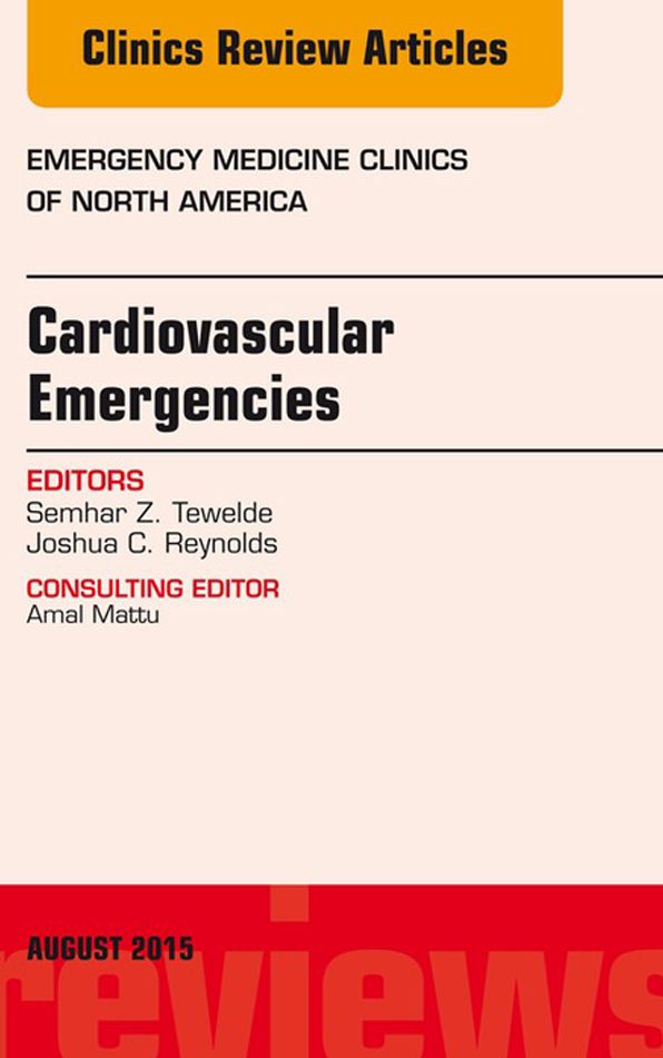 Cardiovascular Emergencies, An Issue of Emergency Medicine Clinics of North America, E-Book