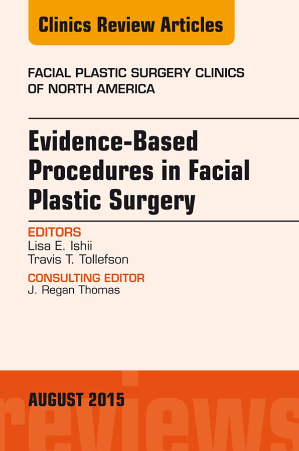 Evidence-Based Procedures in Facial Plastic Surgery, An Issue of Facial Plastic Surgery Clinics of North America, E-Book