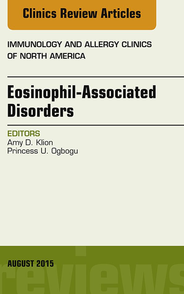 Eosinophil-Associated Disorders, An Issue of Immunology and Allergy Clinics of North America, E-Book