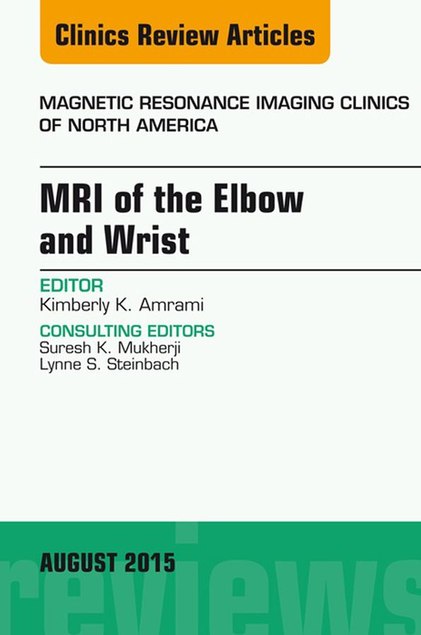 MRI of the Elbow and Wrist, An Issue of Magnetic Resonance Imaging Clinics of North America, E-Book