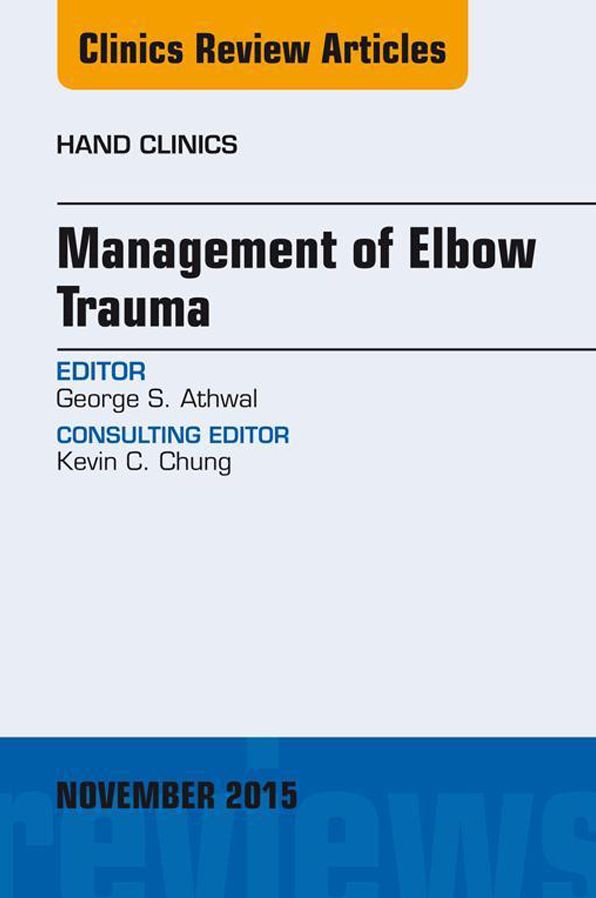 Management of Elbow Trauma, An Issue of Hand Clinics 31-4, E-Book