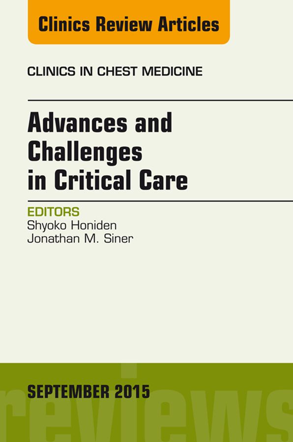 Advances and Challenges in Critical Care, An Issue of Clinics in Chest Medicine, E-Book