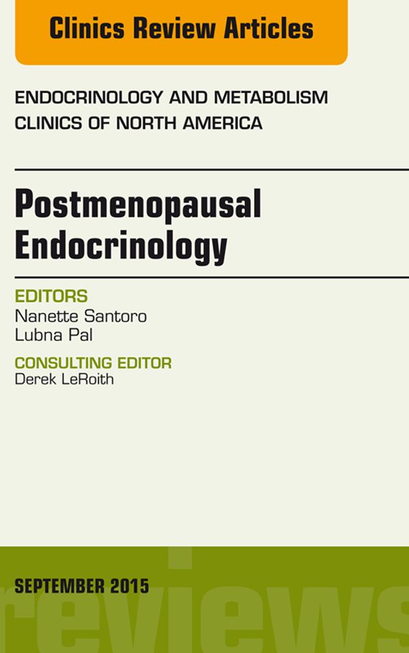 Postmenopausal Endocrinology, An Issue of Endocrinology and Metabolism Clinics of North America, E-Book