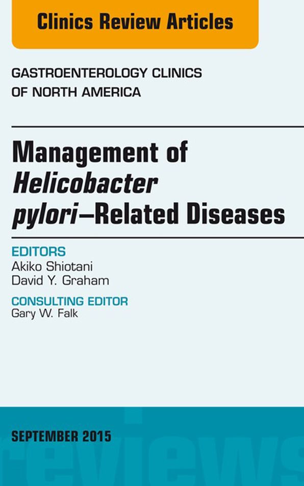 Helicobacter Pylori Therapies, An Issue of Gastroenterology Clinics of North America, E-Book